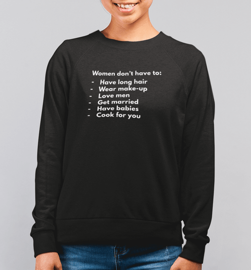 Women Don't Have To | Feminist Unisex Sweater