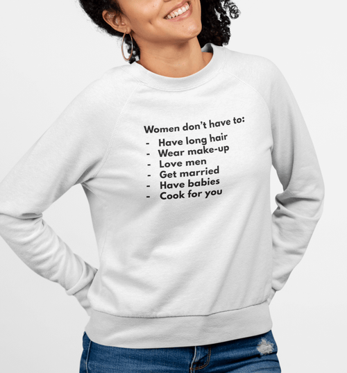 Women Don't Have To | Feminist Unisex Sweater